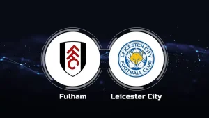 Fulham vs Leicester City: Đại Tiệc trên Sân Ghi 8 Bàn